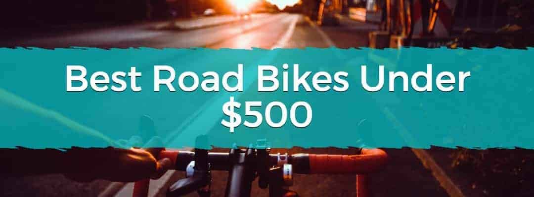 Best Road Bikes Under $500