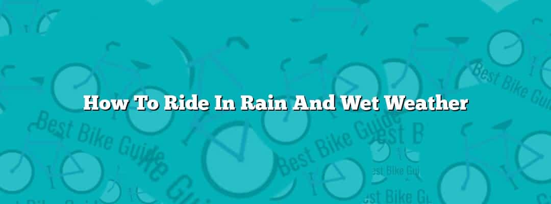 How To Ride In Rain And Wet Weather