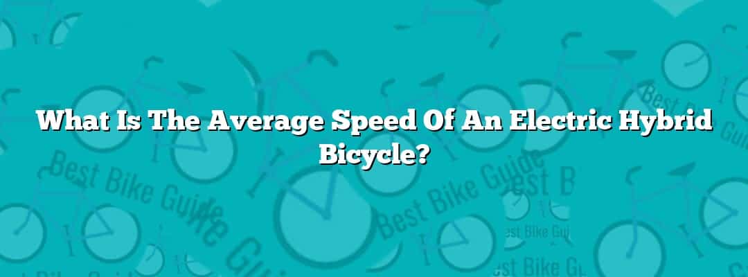 What Is The Average Speed Of An Electric Hybrid Bicycle?