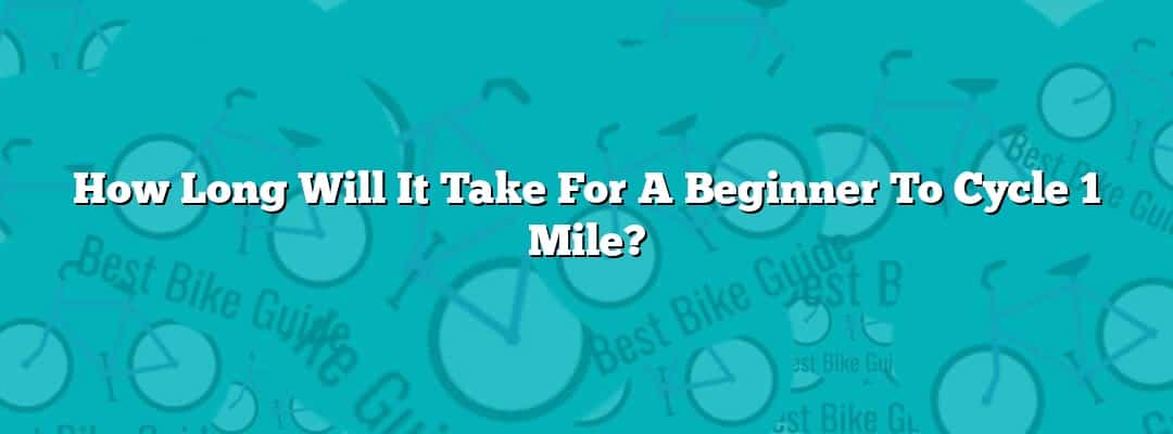 How Long Will It Take For A Beginner To Cycle 1 Mile?