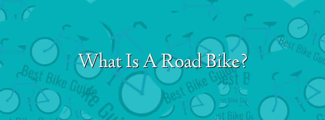 What Is A Road Bike?