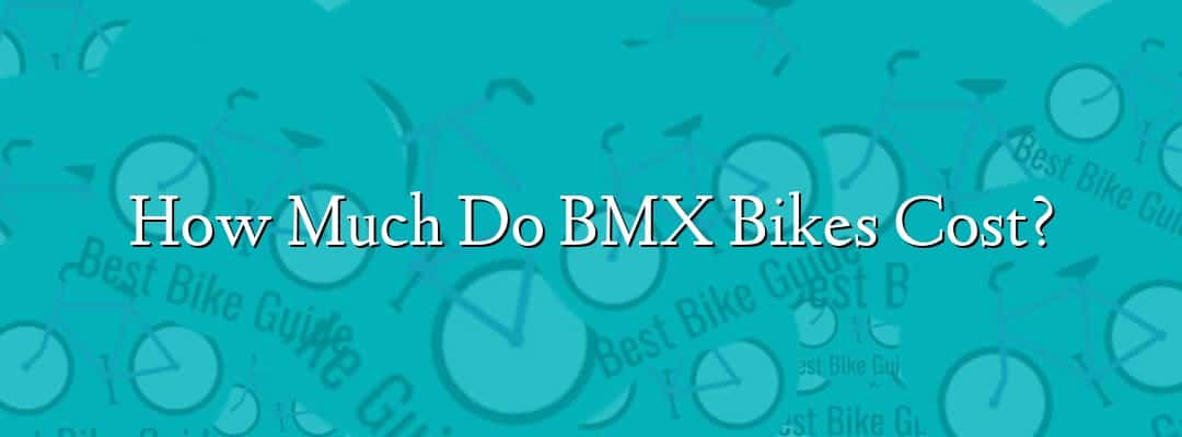 How Much Do BMX Bikes Cost?