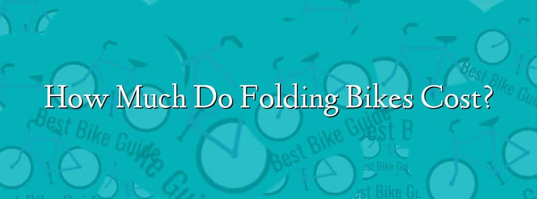 How Much Do Folding Bikes Cost?
