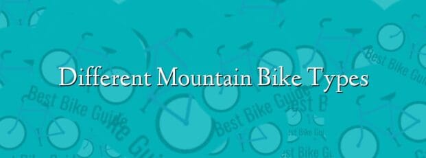 Different Mountain Bike Types Different Mountain Bike Types