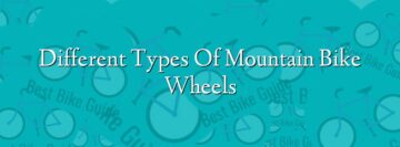 Different Types Of Mountain Bike Wheels