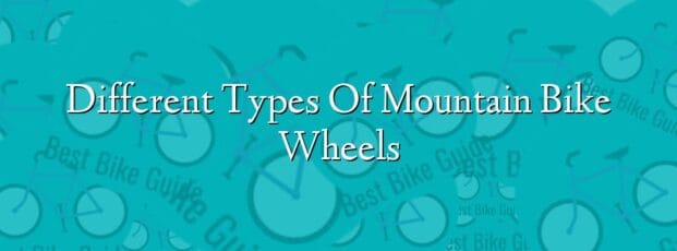 Different Types Of Mountain Bike Wheels Different Types Of Mountain Bike Wheels