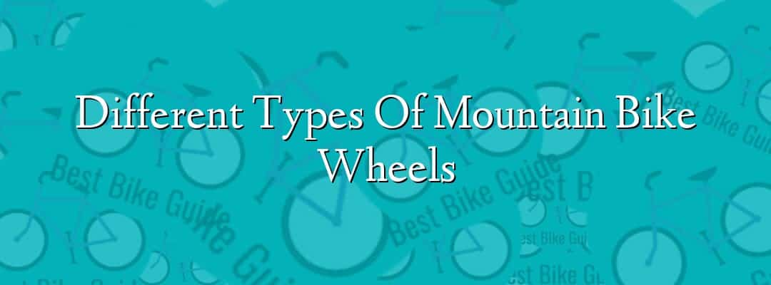 Different Types Of Mountain Bike Wheels