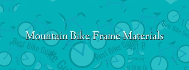 Mountain Bike Frame Materials Mountain Bike Frame Materials